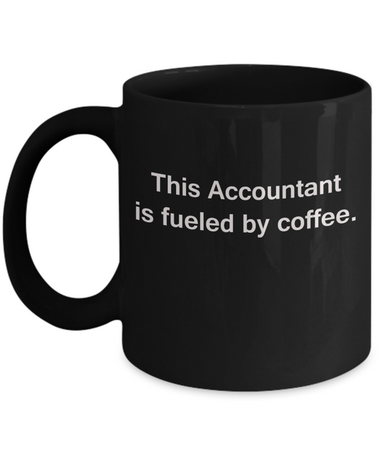 This Accountant is fueled by Coffee - 11 OZ Black coffee mugs and tea cups