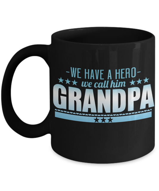We Have A Hero We Call Him Grandpa- Black Porcelain Coffee Mug 11 Oz Funny Quotes Coffee Mug