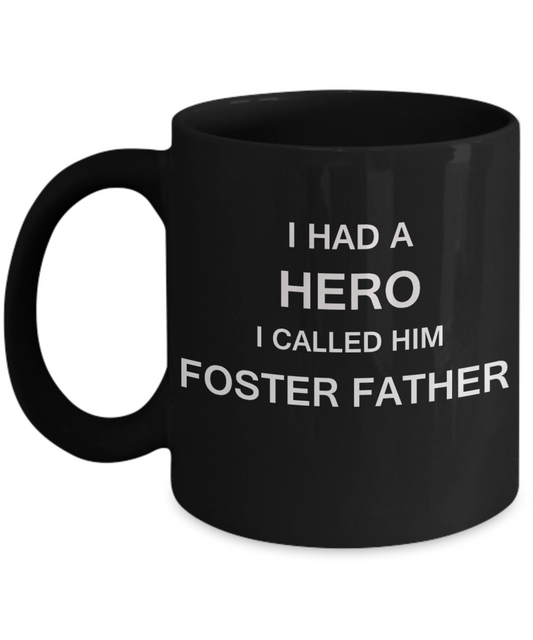 Sympathy gifts for loss of father - I Had a Hero I called him Foster Father - Black Porcelain Coffee Cup,Premium 11 oz Funny Mugs Black coffee cup Gifts Idea