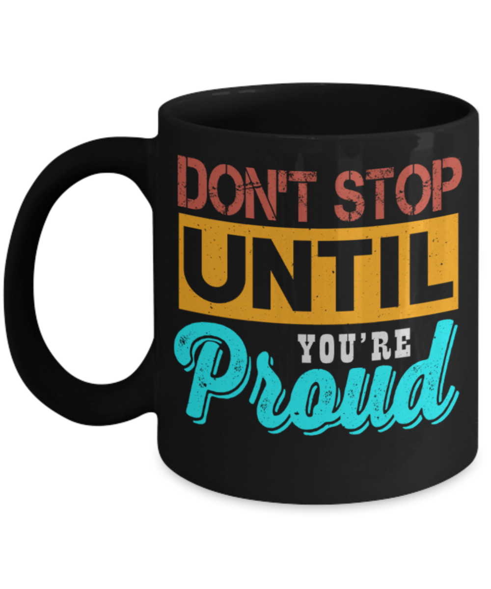 Success Lovers Mugs, Don't stop until you're proud - Funny Black Porcelain Coffee 11 oz