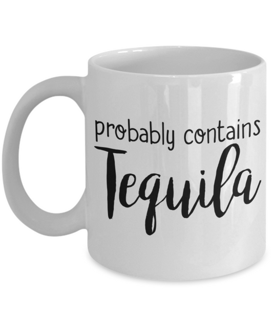 Tequila Lovers Mugs , Probably contains tequila - White Coffee Mug Porcelain Tea Cup 11 oz - Great Gift