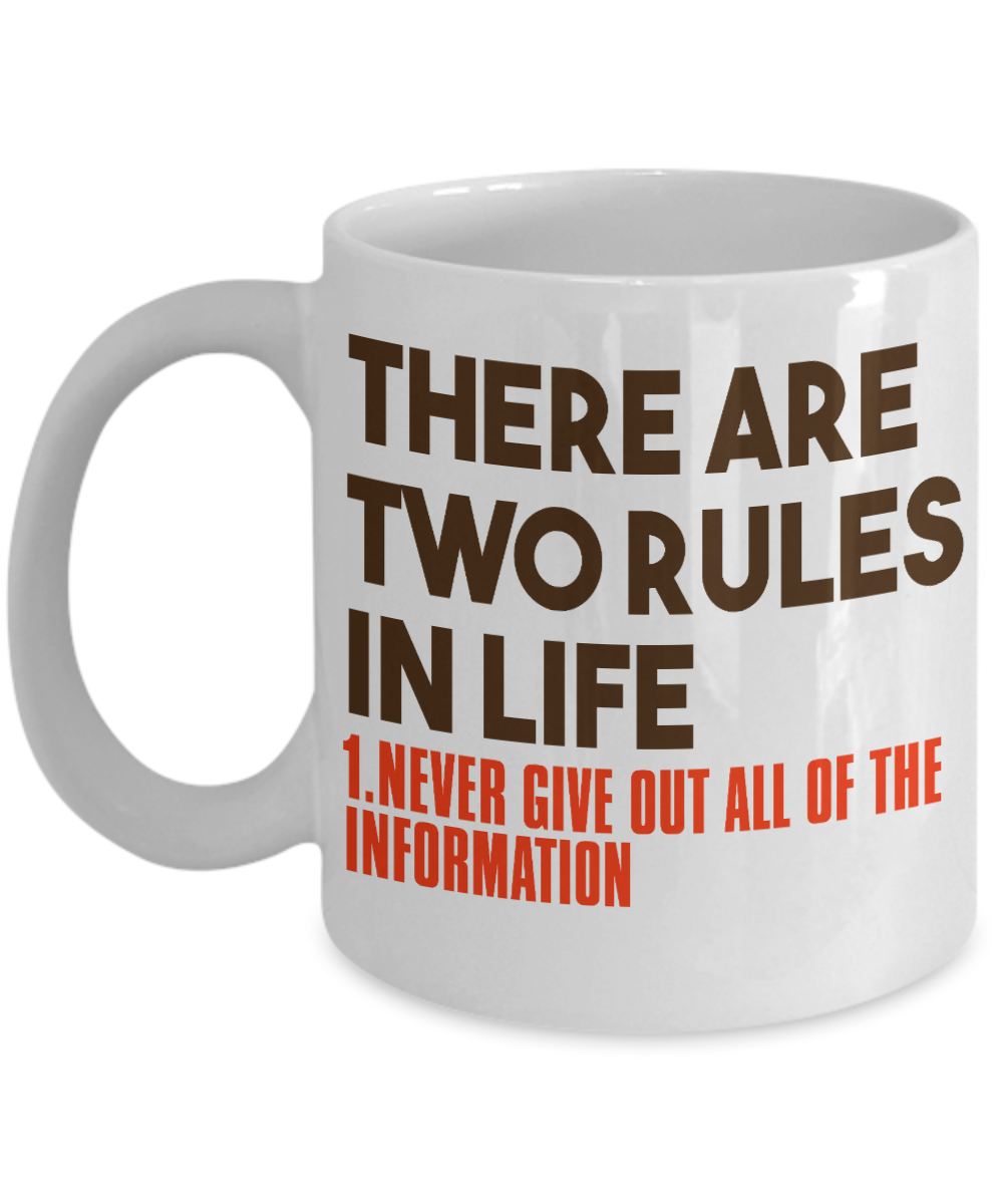 There Are Two Rules In Life Never Give Out All Of The Information- White Porcelain Coffee Mug 11 Oz Funny Quotes Coffee Mug