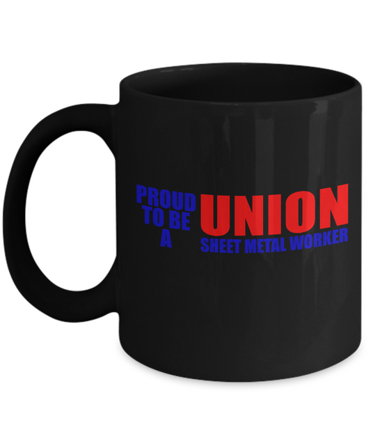 Proud to be a Union Sheet metal worker coffee mugs Black coffee mugs 11 oz