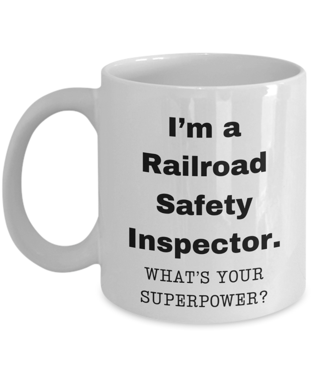 I am a Railroad Safety Inspector, what is your super power, Birthday cup for Railroad Safety Inspector -11 oz White ceramic mug
