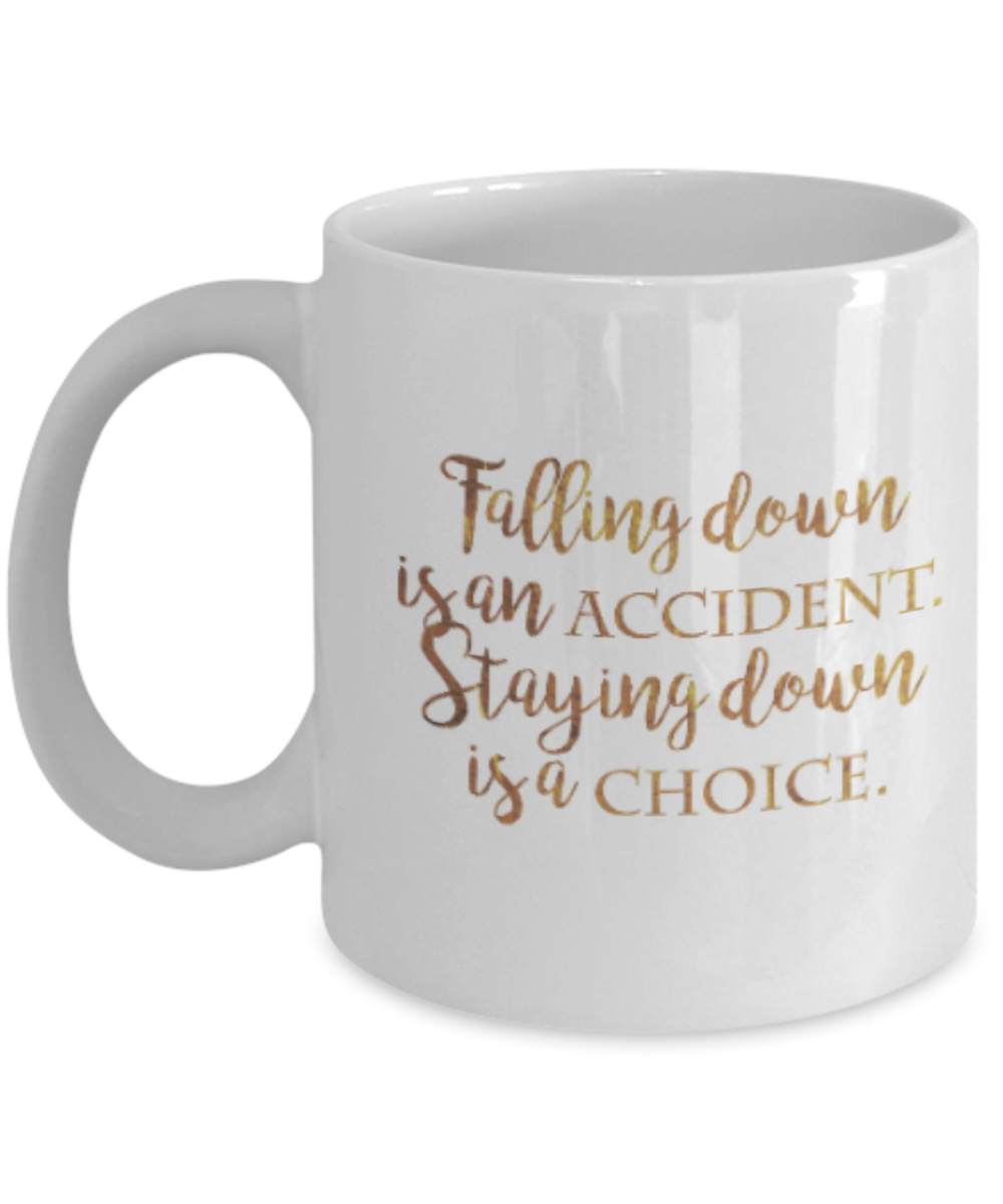 Get well mugs for women , Staying down is a choice - White Coffee Mug Tea Cup 11 oz Gift