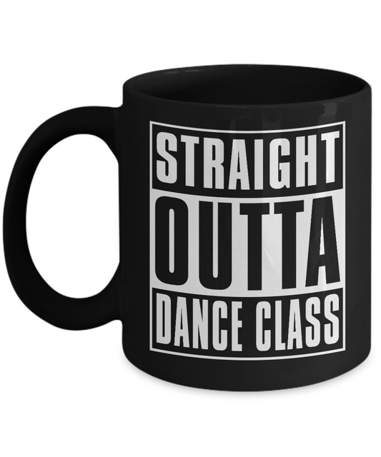 I'm Dancing Coffee Mug, Straight Outta Dance Class-Black Porcelain Coffee Mug 11 oz for Dancer, Dancing, Dance, Teacher, Student