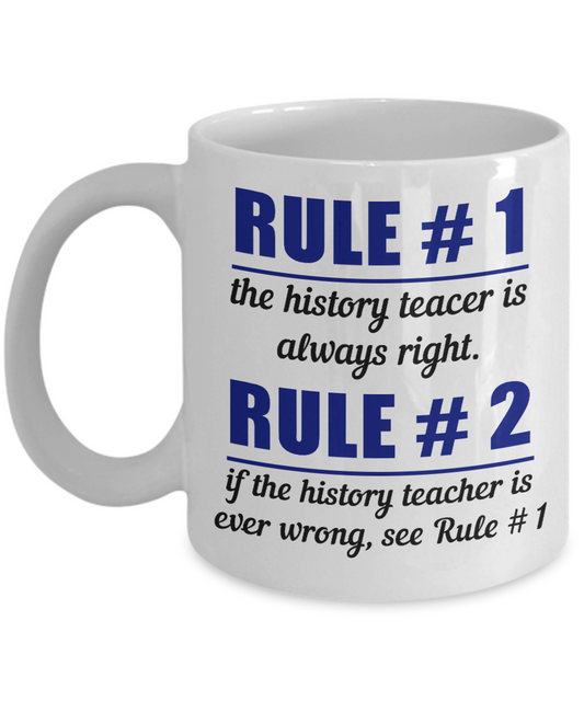 Teacher Coffee Mug, Rule No 1 The History teacer Is Always Right-White Porcelain Coffee Mug 11 oz For Teacher, Student, Mom,Dad