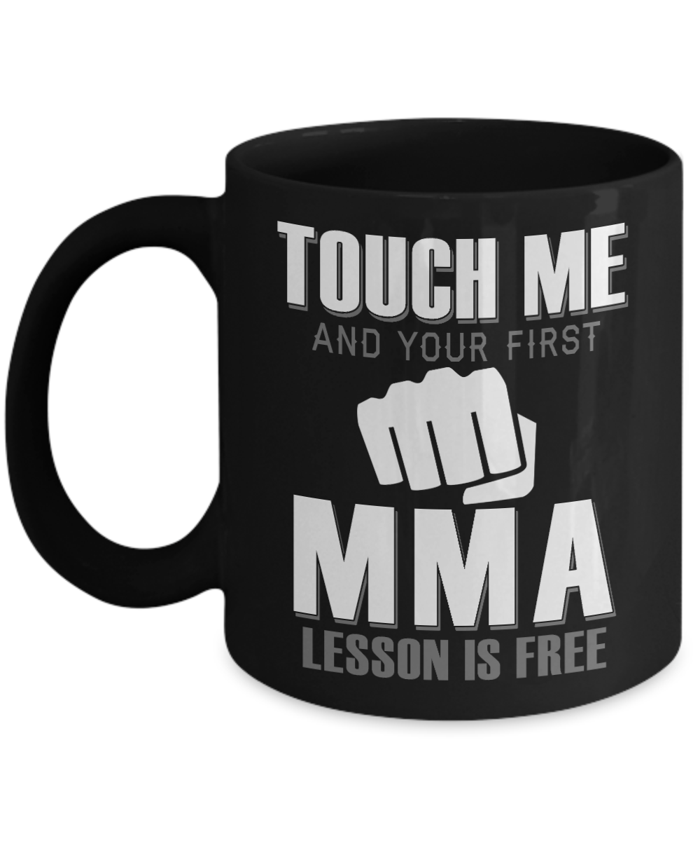 Best MMA Fighter Coffee Mug, Touch Me And Your First MMA Lesson Is free-Black Porcelain Coffee Mug 11 oz