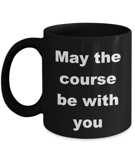 Golfer Mug, May the course be with you-Black Coffee Mug 11 oz