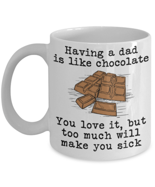 Gifts for older dad who has everything - Having a dad is like chocolate You love it, but too much will make you sick - Funny White Porcelain Coffee Mug Cute Ceramic Cup 11 oz