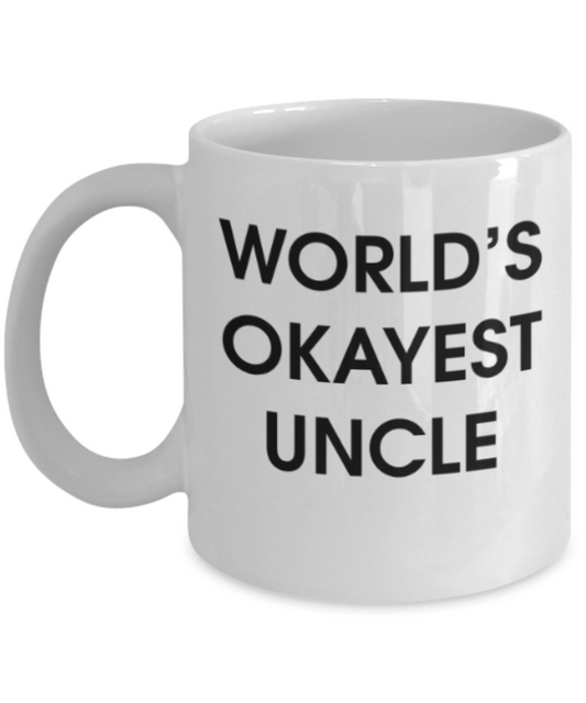 Funny coffee mugs , World's Okayest Uncle - White Coffee Mug Porcelain Tea Cup 11 oz - Great Gift