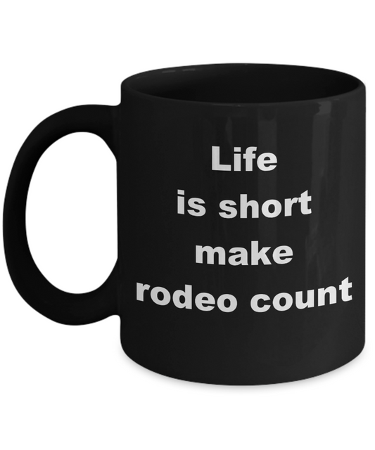 Cowboy Coffee mug,Life is short make rodeo count -Black Coffee Mug 11 oz
