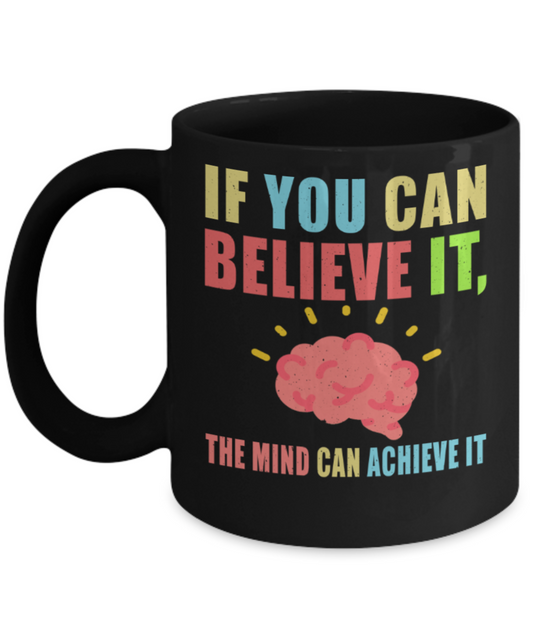 Success Lovers Mugs, If you believe it The mind can achieve it - Funny Black Porcelain Coffee 11 oz