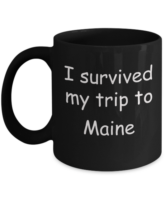 Patriotic coffee mugs , I survived my trip to Maine - Black Coffee Mug Tea Cup 11 oz Gift