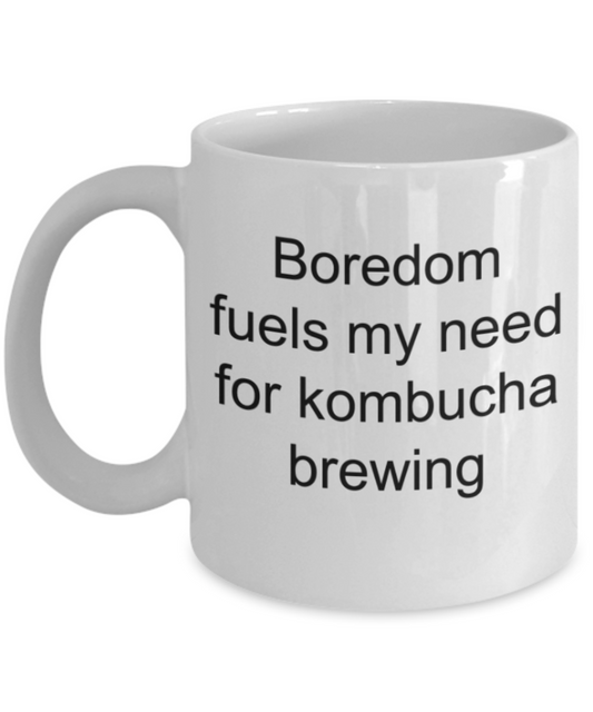 Funny mug, Boredom fuels my need for Kombucha brewing - Funny White Porcelain Coffee Mug Cute Ceramic Cup 11 oz