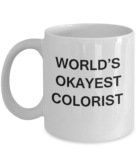 Funny Mug, Gifts For Colorists - World's Okayest Colorist - White coffee mugs 11 oz