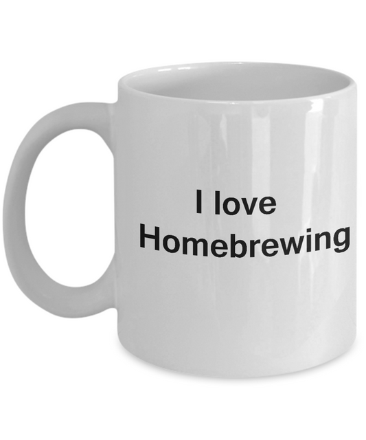 I Love Homebrewing White Mugs - Funny Hobbies & White coffee mugs 11 oz