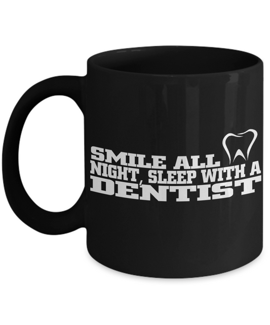 Dentist Gift Coffee Mug, Smile All Night, Sleep With A Dentist -Black Porcelain Coffee Mug 11 oz For Dentist, Doctor, Dental Student, Medical, Graduate, Husband, Wife