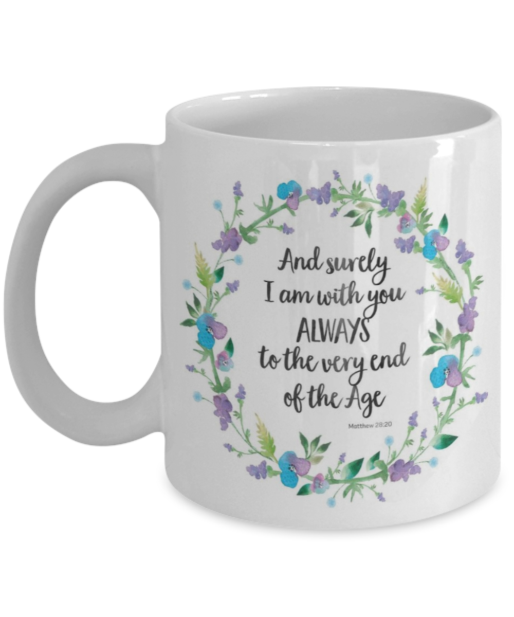 Bible gifts quotes mugs , I'm with you to the very end - White Coffee Mug Porcelain Tea Cup 11 oz - Great Gift