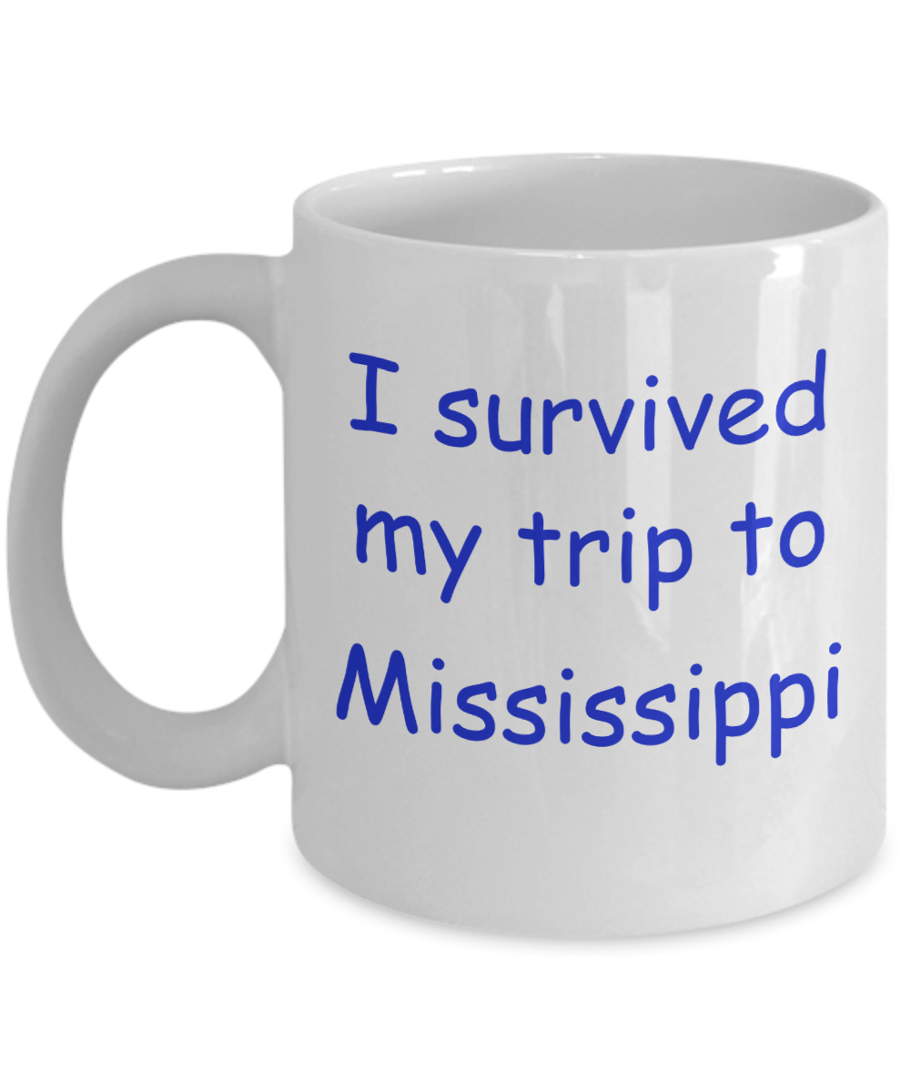 Mississippi mugs souvenirs , I survived my trip to Mississippi - White Coffee Mug Tea Cup 11 oz Gift