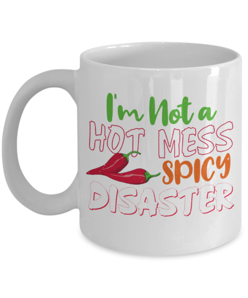 I'm not a hot mess spicy disaster - Funny White Porcelain Coffee 11 oz