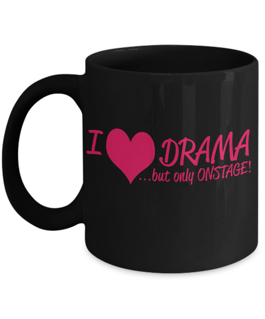 Funny Love Drama Gift Coffee Mug, I Love Drama, But Only Onstage-Black Porcelain Coffee Mug 11 oz