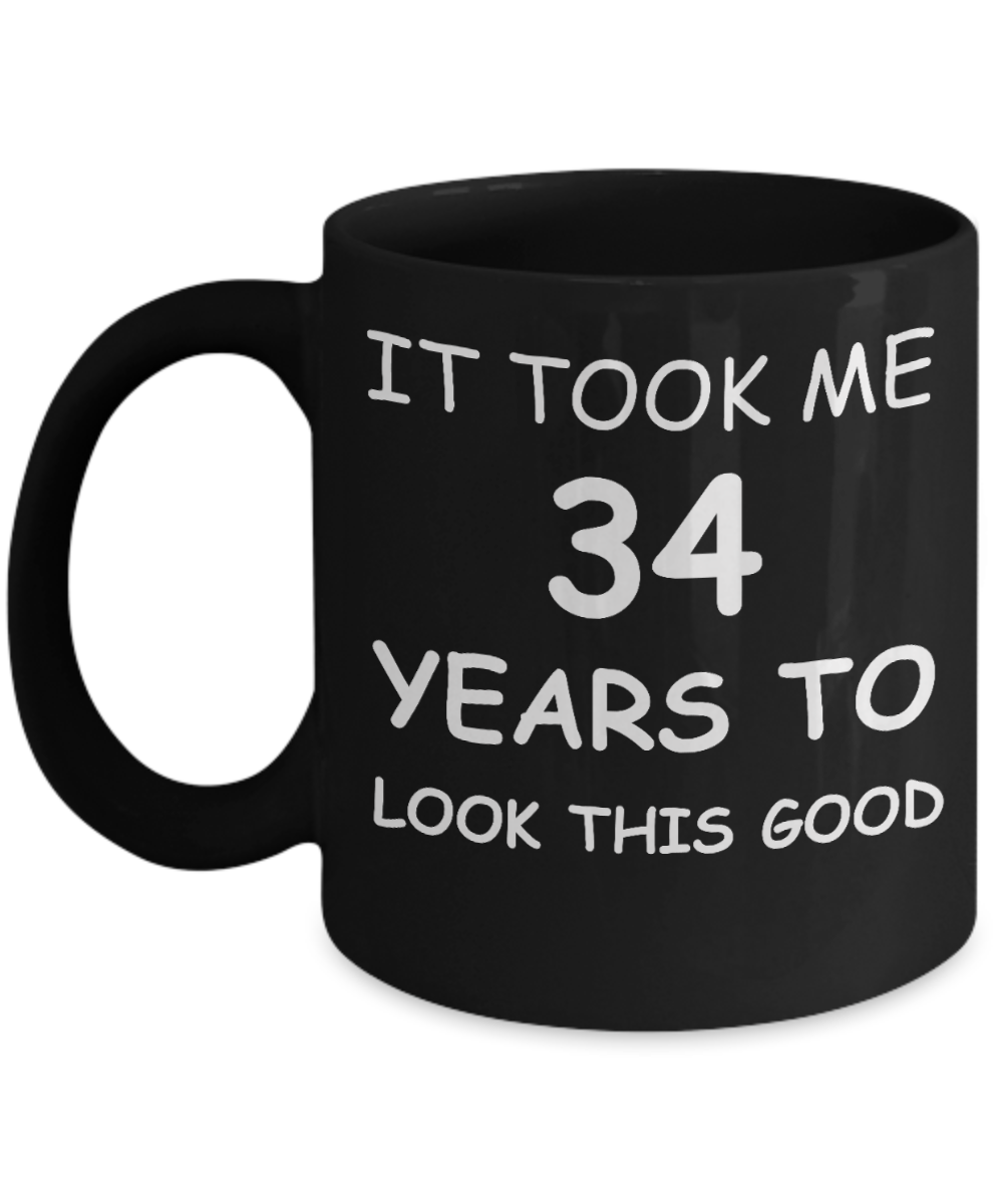 34th birthday gifts for men/women, Birthday Gift Mugs - It took me 34 years to look this good - Best 34th   Birthday Gifts for family Ceramic Cup Black, Funny Mugs Gift Ideas 11 Oz