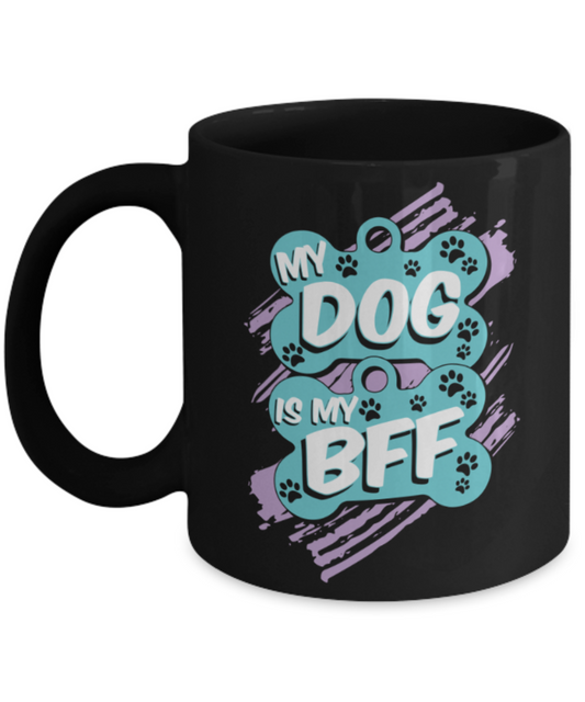 Gift gor dog lovers , My Dog is my BFF - Black Coffee Mug Porcelain Tea Cup 11 oz - Great Gift