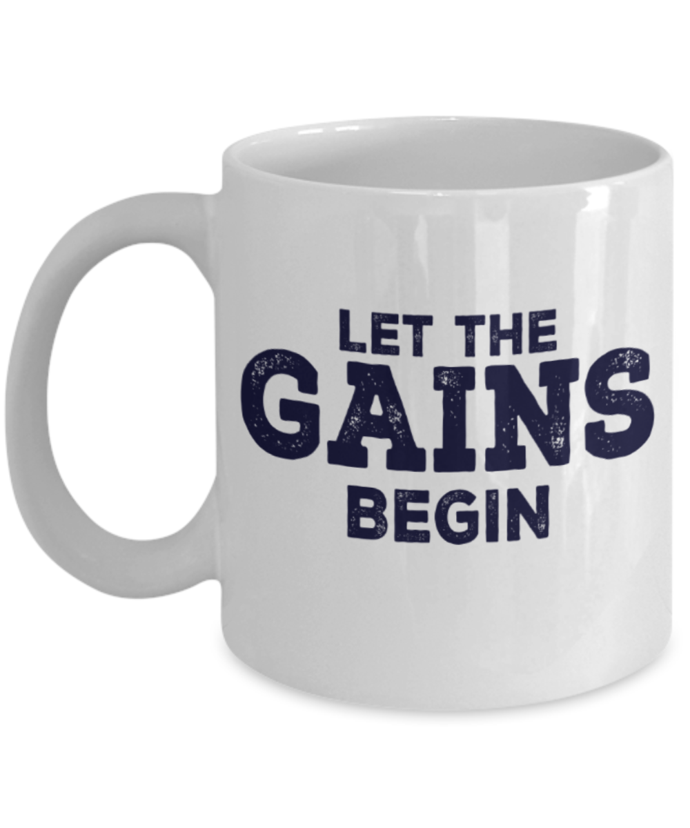 Workout lovers mugs, Let the Gains begin - Funny White Porcelain Coffee 11 oz