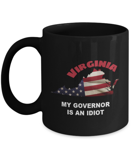 VIRGINIA  My GOVERNOR Is An IDIOT Funny Political Coffee Mug,My Governor is an Idiot,My Governor Is A Liar,Not My Governor Mug