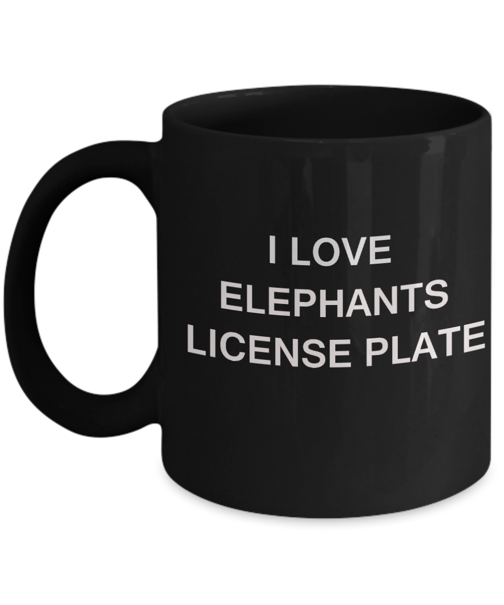 I Love Elephants License Plate Elephant Lovers - Porcelain Black Funny Coffee Mug & Gift 11 OZ