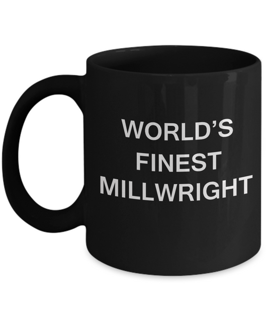 World's Finest Millwright - Gifts For Millwright - Porcelain Black coffee mugs 11 oz