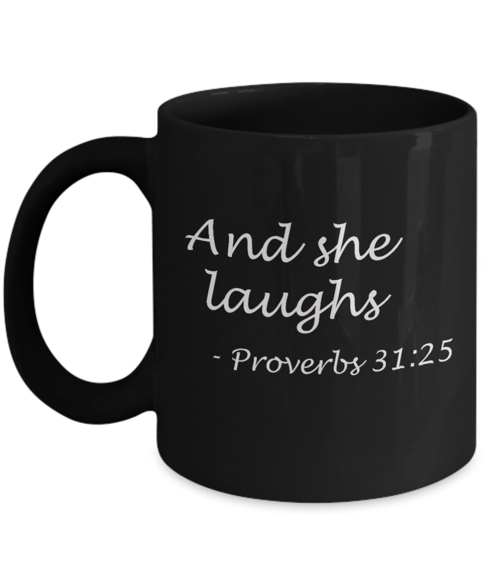 Proverbs 17:17, And she laughs - Black Coffee Mug Tea Cup 11 oz Gift
