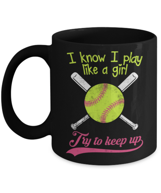 Baseball Lovers Mugs , I know i play like a girl - Black Coffee Mug Porcelain Tea Cup 11 oz - Great Gift