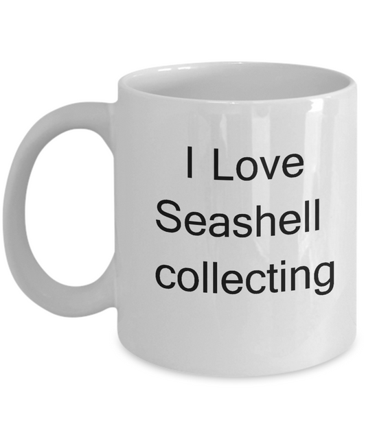 Funny Seashell Lovers Gifts - I Love Seashell Collecting - Valentines White coffee mugs 11 oz