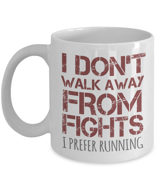 I Don't Walk Away From Fights I Prefer Running- White Porcelain Coffee Mug 11 Oz Funny Quotes Coffee Mug