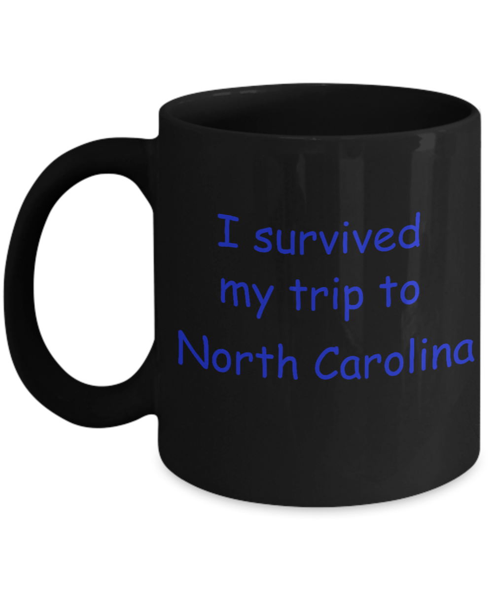 North Carolina mugs souvenirs , I survived my trip to North Carolina - Black Coffee Mug Tea Cup 11 oz Gift
