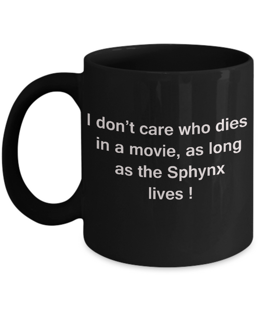 I Don't Care Who Dies, As Long As Sphynx Lives - Ceramic Black coffee mugs 11 oz