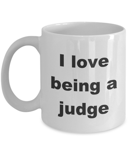 Best Judge Mug,I love being a judge-White Coffee Mug 11 oz