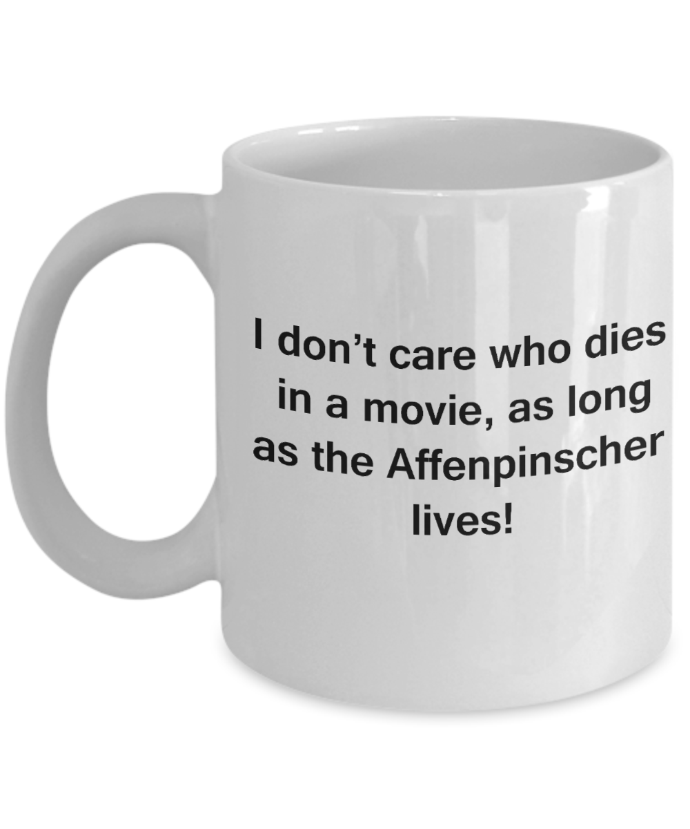 My dog is the reason i wake up early funny dog lover coffee mug - I Don't Care Who Dies, As Long As the Affenpinscher Lives - Ceramic Fun Cute Dog Lover Mug White Coffee Cup, 11 Oz