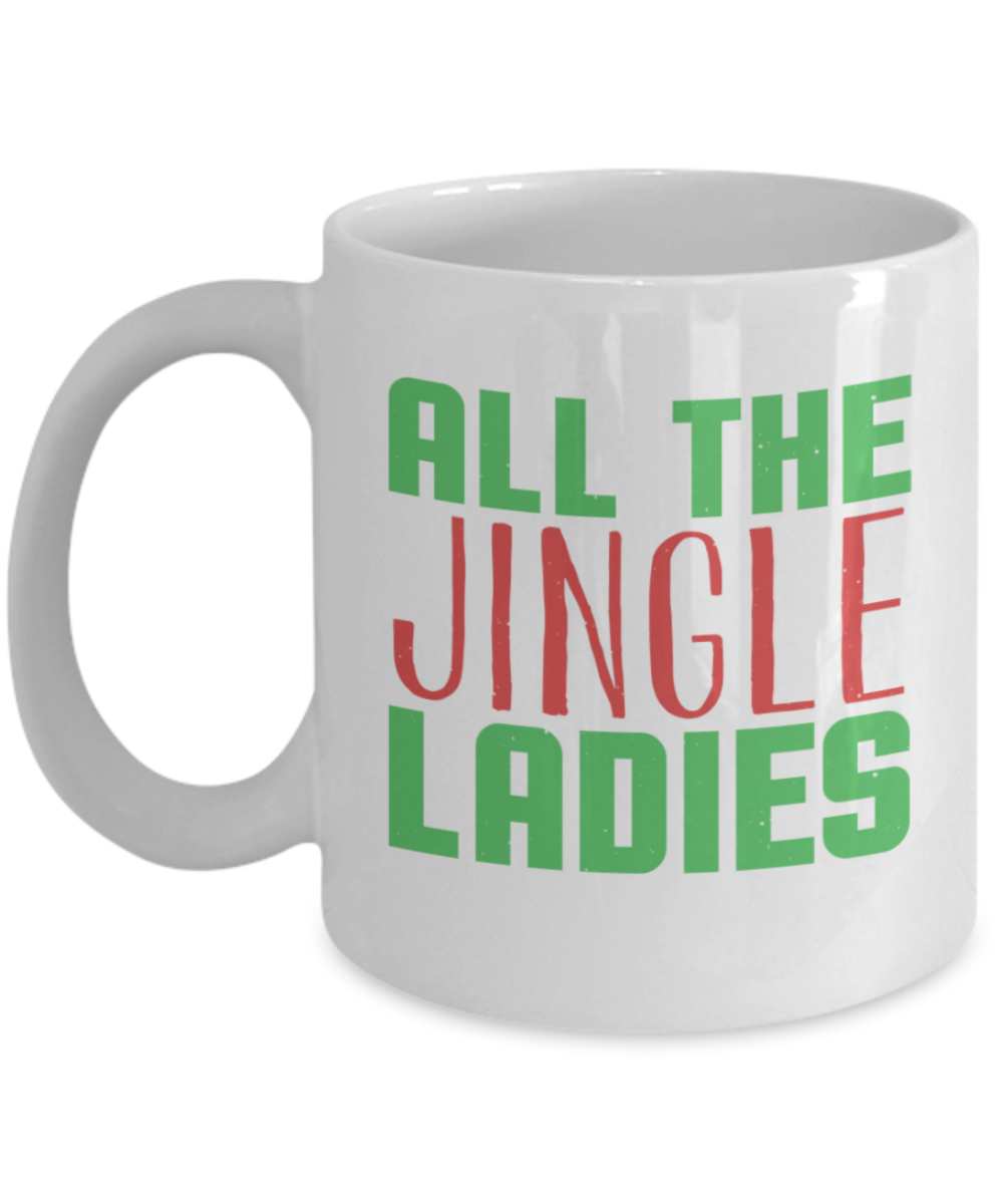 Christmas gift ideas, All the Jingle Ladies - Funny White Porcelain Coffee Mug Cute Ceramic Cup 11 oz