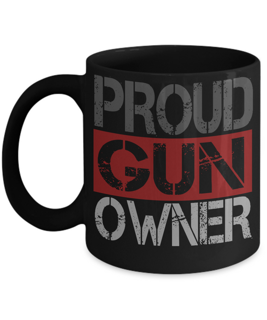Gun Lover Coffee Mug, Proud Gun Owner- Black Porcelain Coffee Mug 11 Oz Funny Quotes Coffee Mug