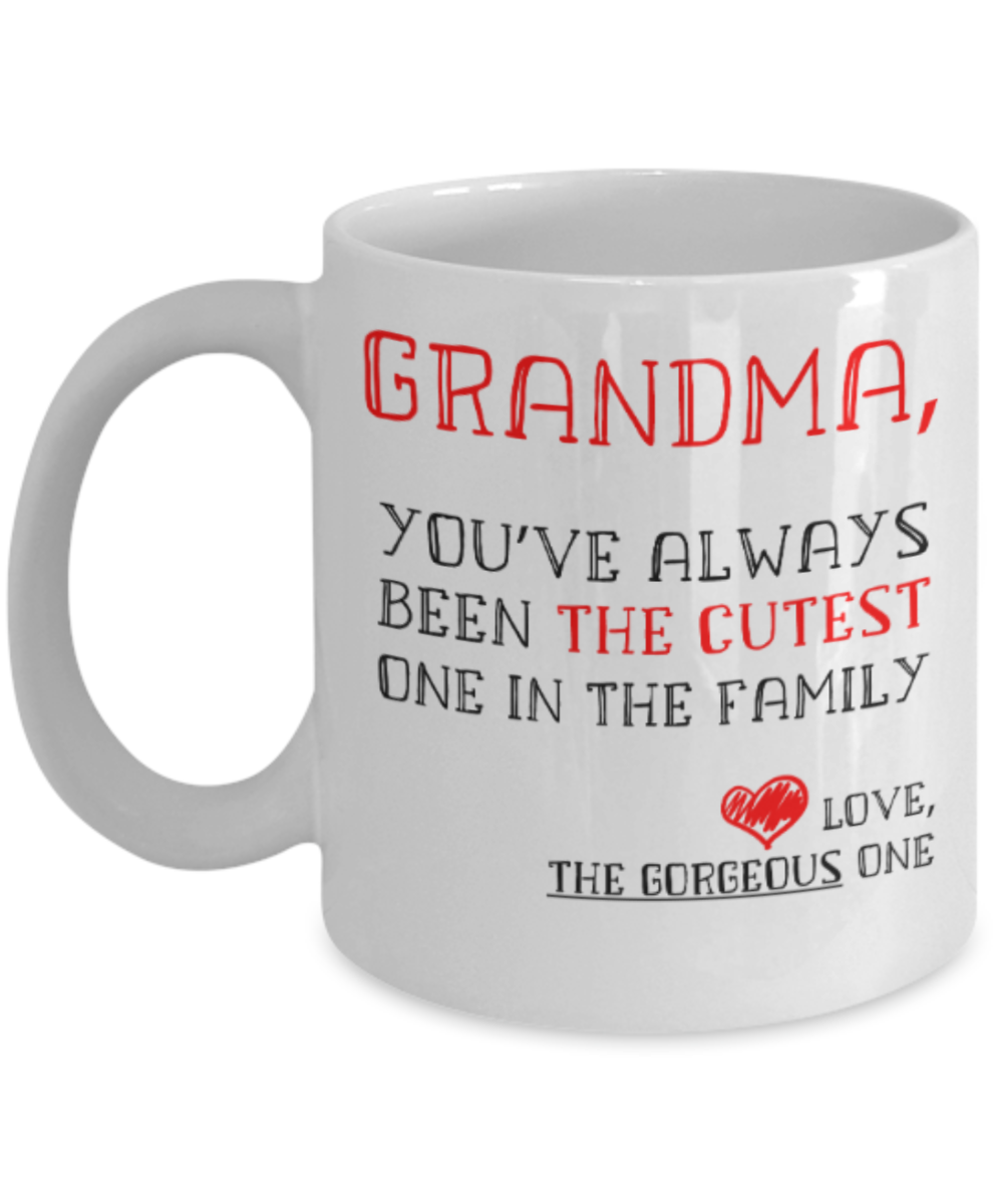 Grandma gift mugs, Grandma You've always been the cutest one in the family - Funny White Porcelain Coffee Mug Cute Ceramic Cup 11 oz