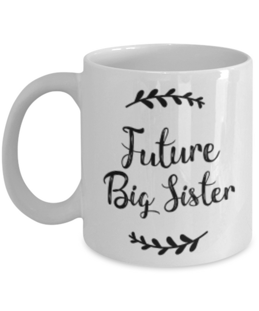 Future big sister Coffee Cup - White Porcelain Coffee Cup,Premium 11 oz White coffee cup