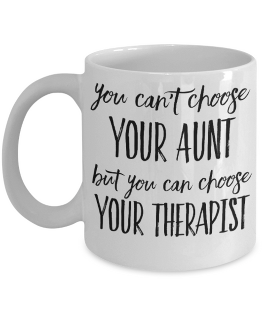 Therapist gift mugs, You can't choose your Aunt But you can choose your Therapist - Funny White Porcelain Coffee Mug Cute Ceramic Cup 11 oz