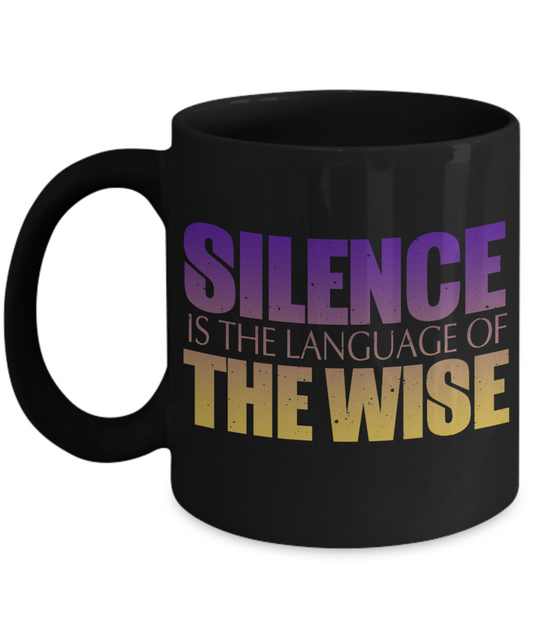 Silence Is The Language Of The Wise- Black Porcelain Coffee Mug 11 Oz Funny Quotes Coffee Mug