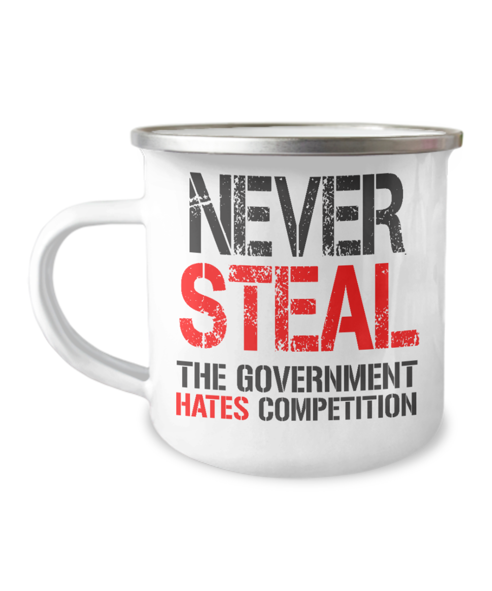 Never Steal The Government Hates competition-12 Oz Stainless Steel Enamel Finish White Camper Coffee Mug