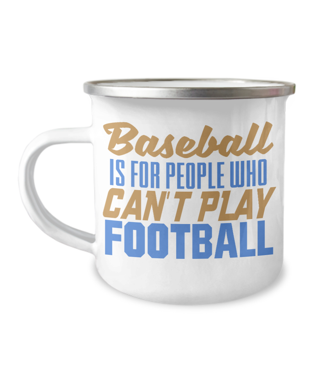 Football Lover Coffee Mug, Baseball Is For People Who Can't Play Football -12 Oz Stainless Steel Enamel Finish White Camper Coffee Mug
