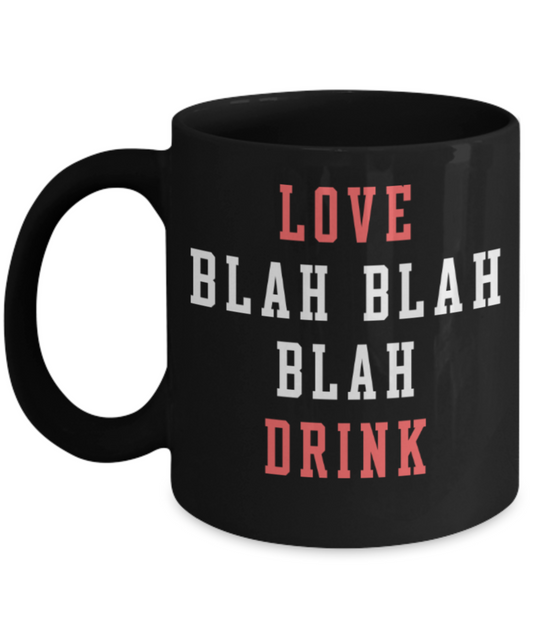 Aneversery gift - Love Blah Blah Blah Drink - Funny Black Porcelain Coffee Mug Cute Ceramic Cup 11 oz