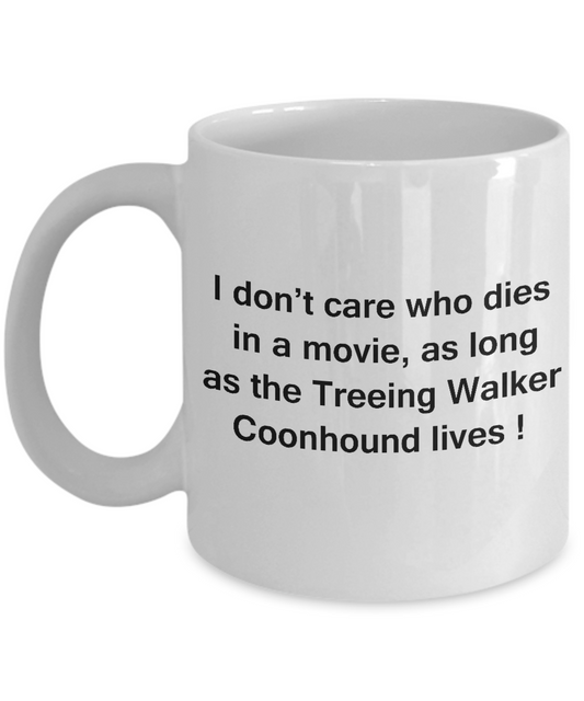 I Don't Care Who Dies, As Long As Treeing Walker Coonhound Lives White coffee mugs 11 oz